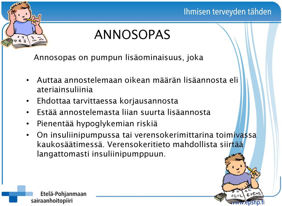 liian suurta lisäannosta Pienentää hypoglykemian riskiä On insuliinipumpussa tai