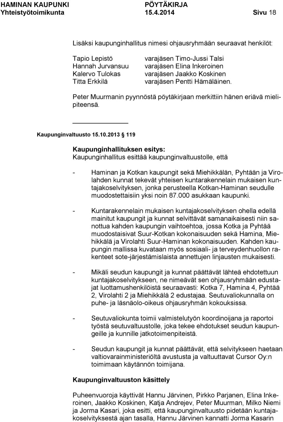 varajäsen Jaakko Koskinen varajäsen Pentti Hämäläinen. Peter Muurmanin pyynnöstä pöytäkirjaan merkittiin hänen eriävä mielipiteensä. Kaupunginvaltuusto 15.10.