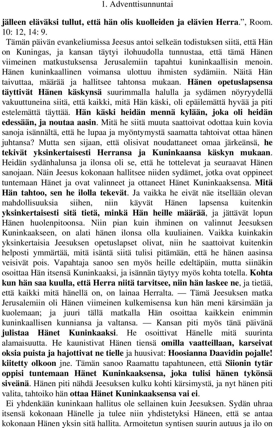 kuninkaallisin menoin. Hänen kuninkaallinen voimansa ulottuu ihmisten sydämiin. Näitä Hän taivuttaa, määrää ja hallitsee tahtonsa mukaan.