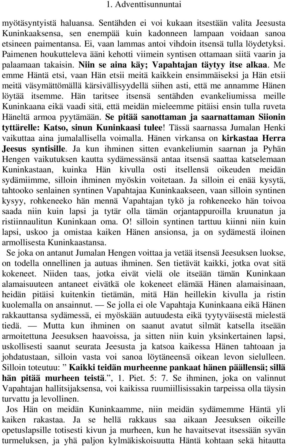 Me emme Häntä etsi, vaan Hän etsii meitä kaikkein ensimmäiseksi ja Hän etsii meitä väsymättömällä kärsivällisyydellä siihen asti, että me annamme Hänen löytää itsemme.
