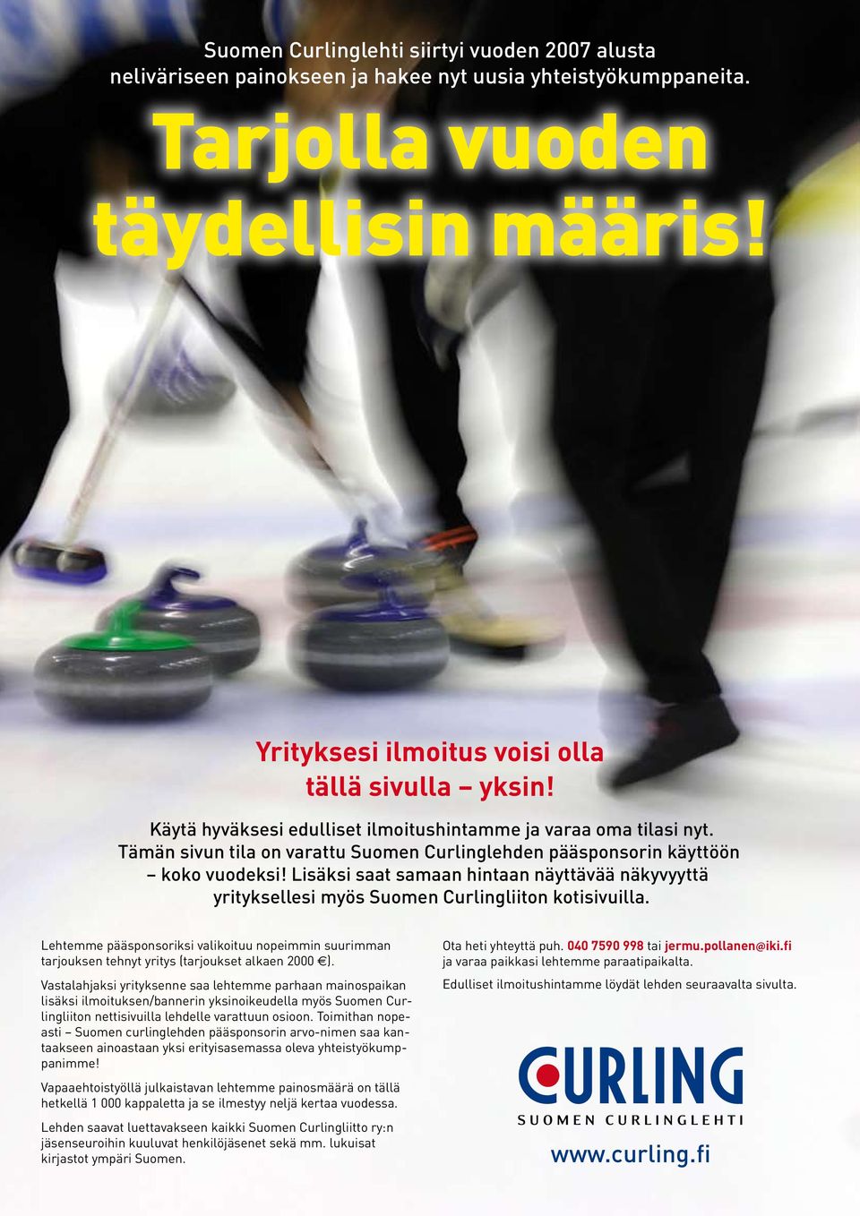 Lisäksi saat samaan hintaan näyttävää näkyvyyttä yrityksellesi myös Suomen Curlingliiton kotisivuilla.