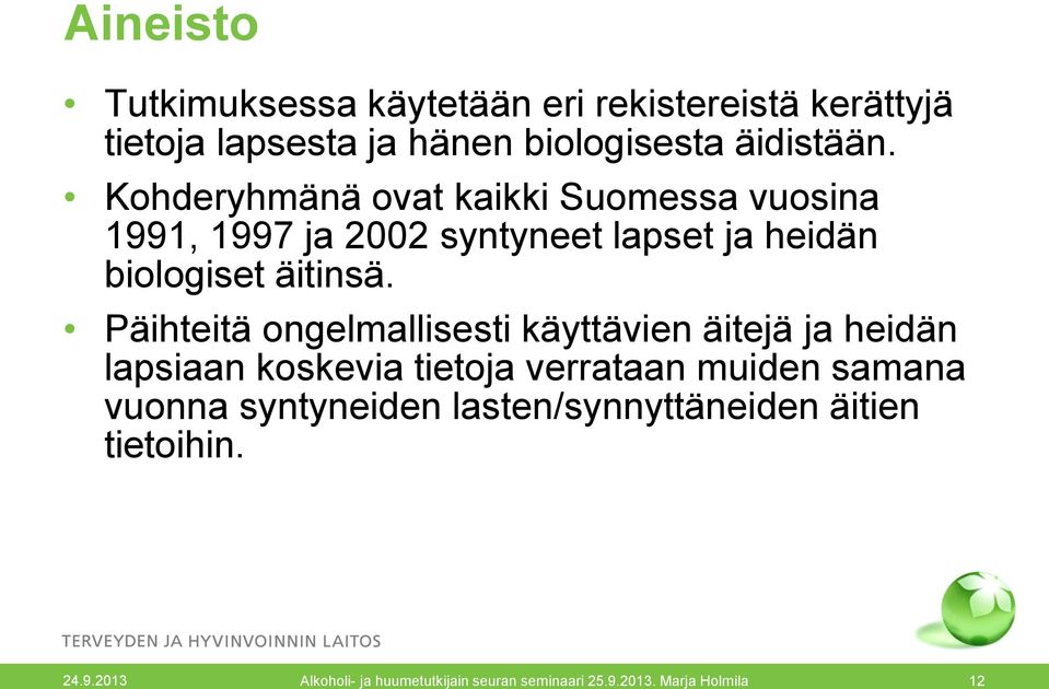 Päihteitä ongelmallisesti käyttävien äitejä ja heidän lapsiaan koskevia tietoja verrataan muiden samana vuonna