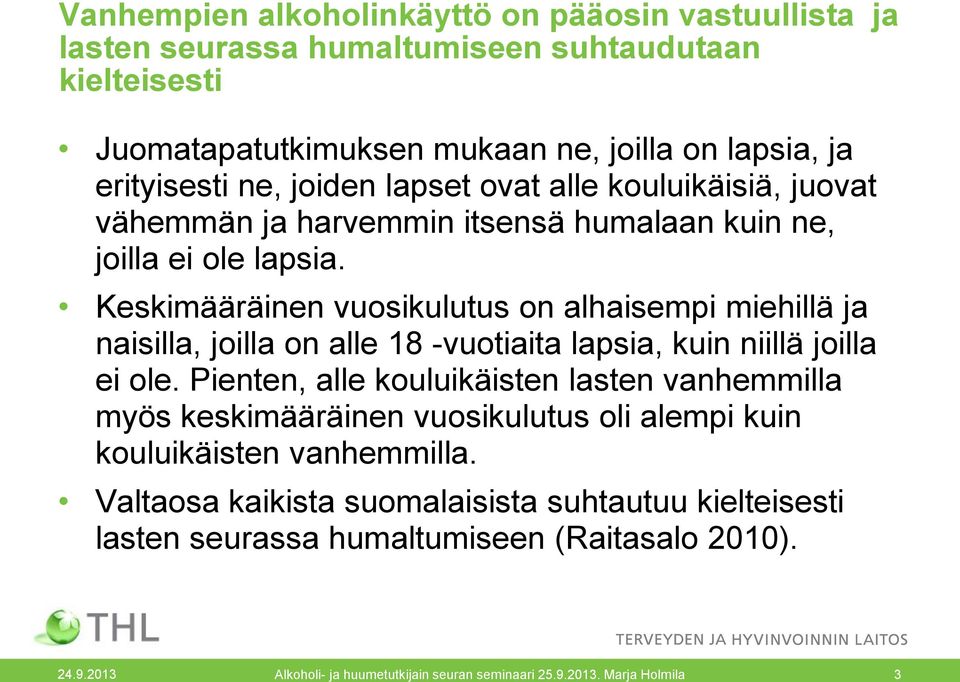 Keskimääräinen vuosikulutus on alhaisempi miehillä ja naisilla, joilla on alle 18 -vuotiaita lapsia, kuin niillä joilla ei ole.