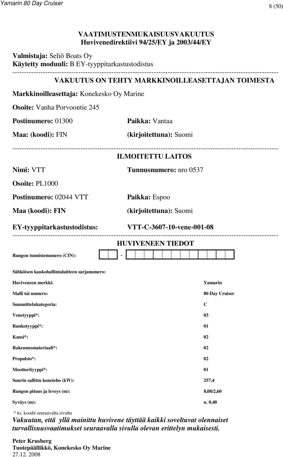 Marine Osoite: Vanha Porvoontie 245 Postinumero: 01300 Maa: (koodi): FIN Paikka: Vantaa (kirjoitettuna): Suomi