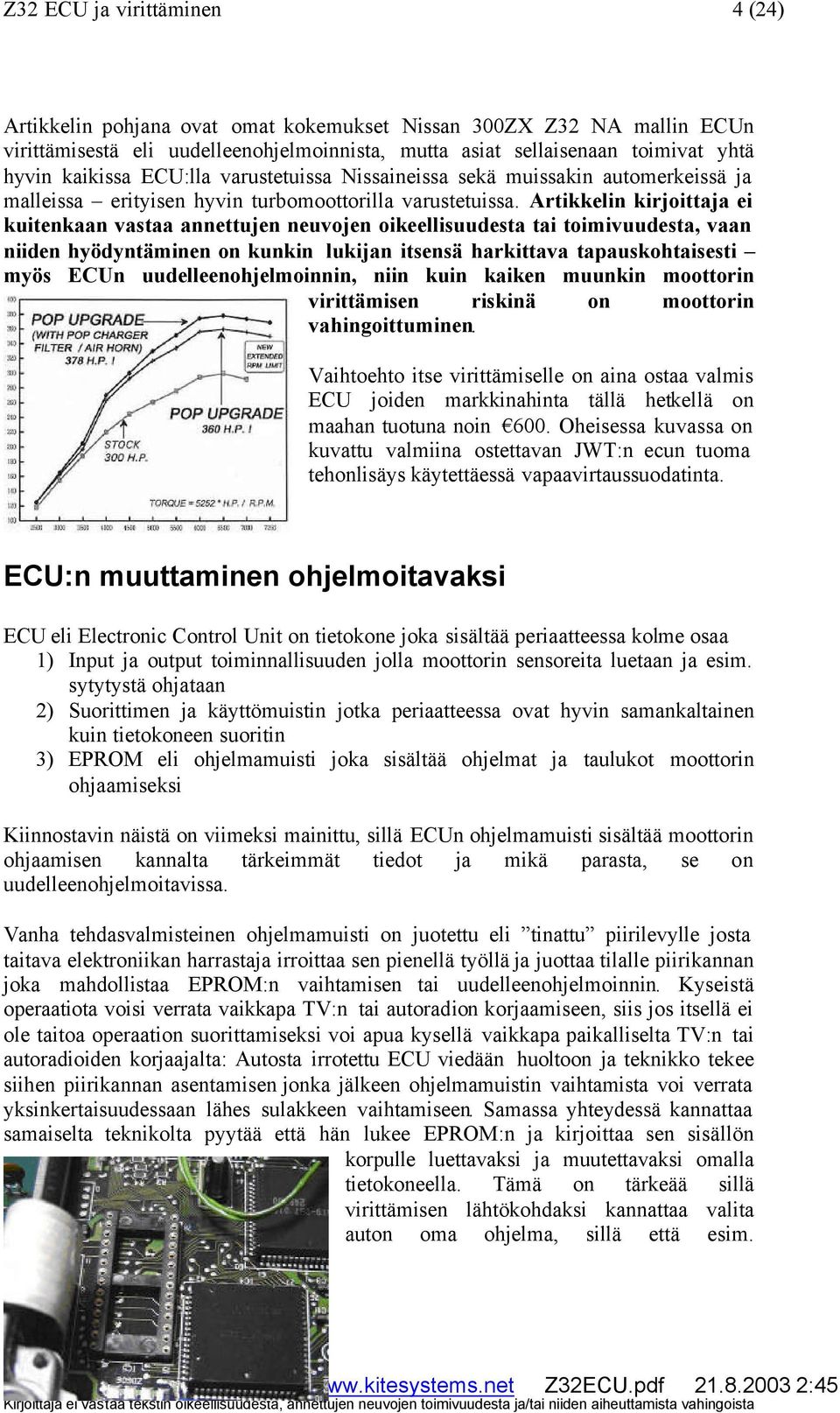 Artikkelin kirjoittaja ei kuitenkaan vastaa annettujen neuvojen oikeellisuudesta tai toimivuudesta, vaan niiden hyödyntäminen on kunkin lukijan itsensä harkittava tapauskohtaisesti myös ECUn