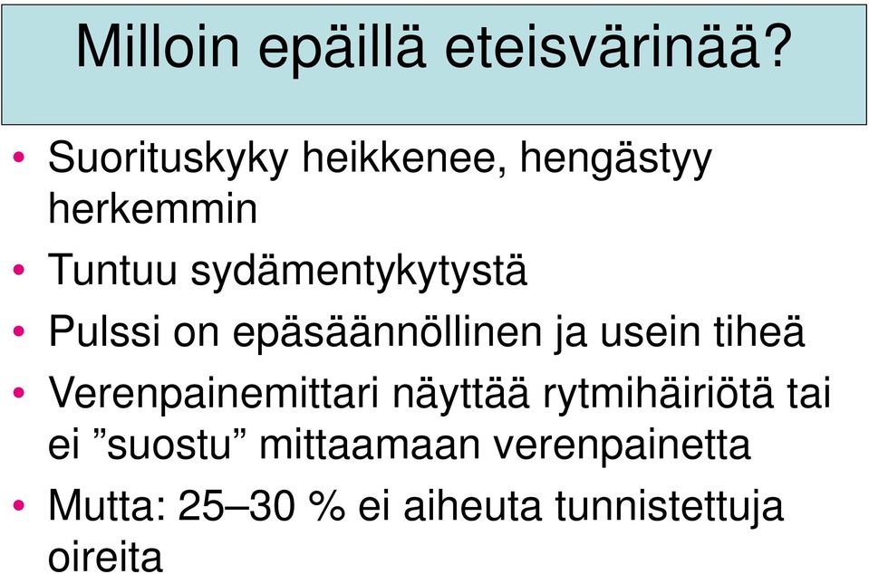 sydämentykytystä Pulssi on epäsäännöllinen ja usein tiheä