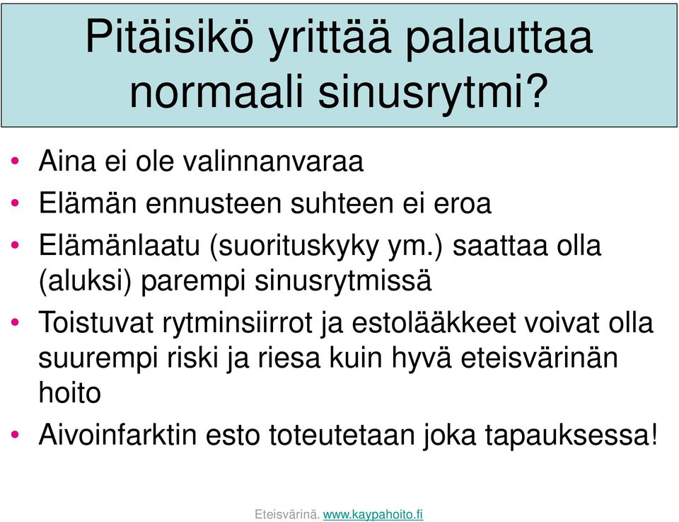 ) saattaa olla (aluksi) parempi sinusrytmissä Toistuvat rytminsiirrot ja estolääkkeet