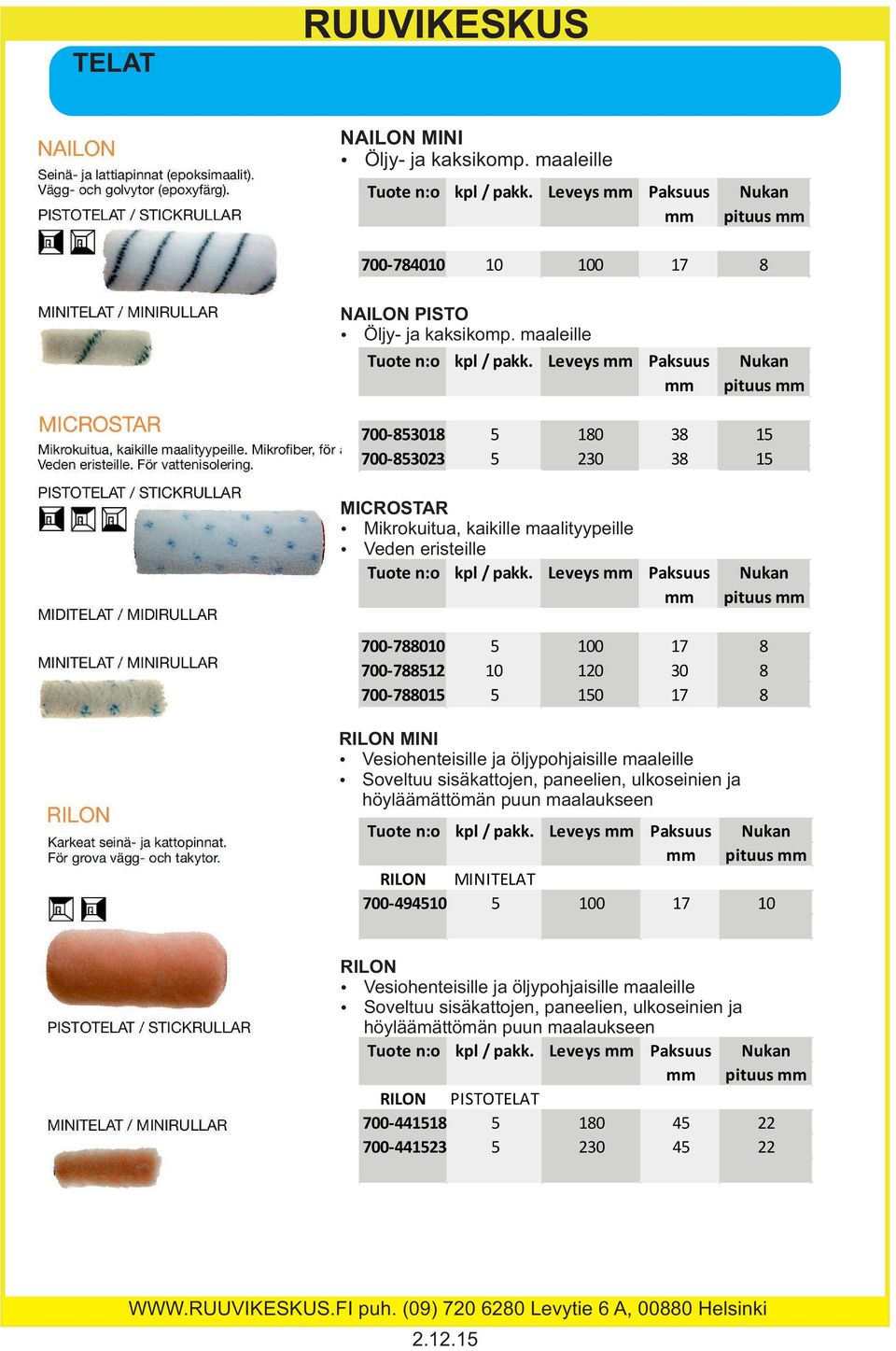 Leveys mm Paksuus Nukan mm pituus mm 700-853018 5 180 38 15 700-853023 5 230 38 15 MICROSTAR Ÿ Mikrokuitua, kaikille maalityypeille Ÿ Veden eristeille Tuote n:o kpl / pakk.
