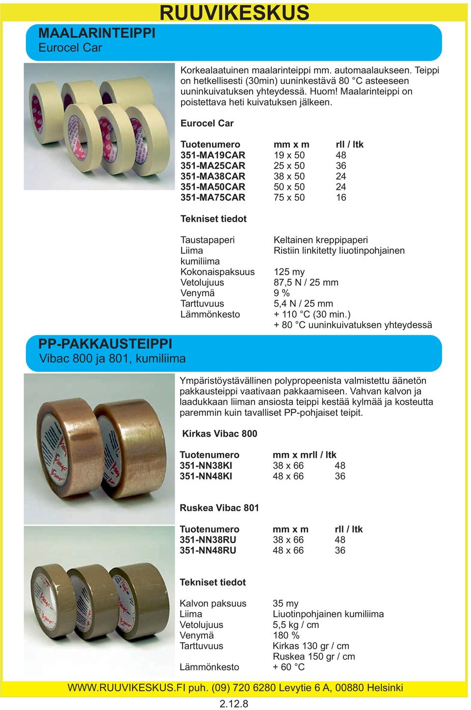Eurocel Car 351-MA19CAR 19 x 50 48 351-MA25CAR 25 x 50 36 351-MA38CAR 38 x 50 24 351-MA50CAR 50 x 50 24 351-MA75CAR 75 x 50 16 Taustapaperi Keltainen kreppipaperi Liima Ristiin linkitetty