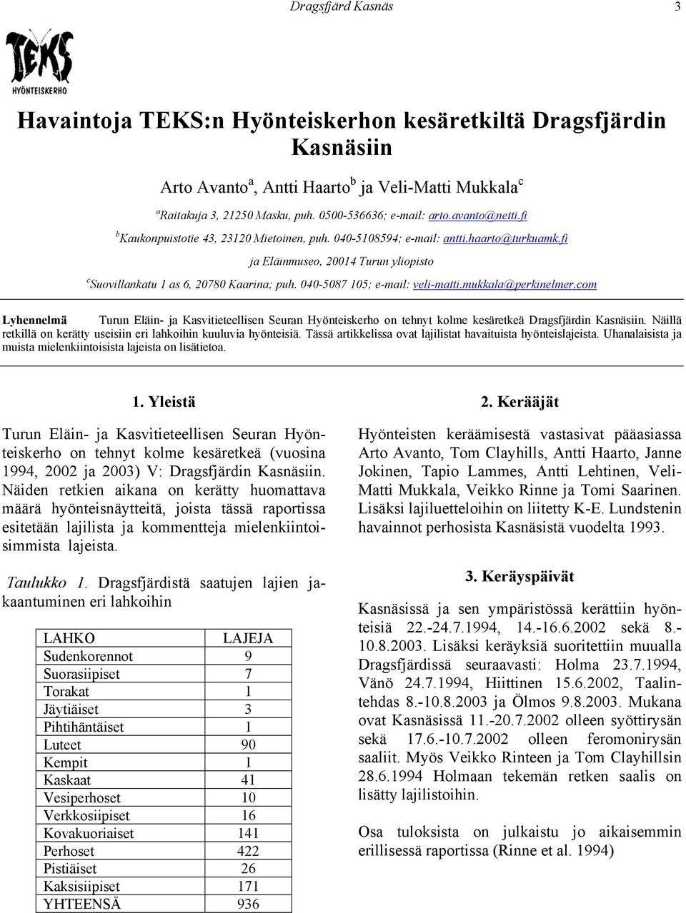 fi ja Eläinmuseo, 20014 Turun yliopisto c Suovillankatu 1 as 6, 20780 Kaarina; puh. 040-5087 105; e-mail: veli-matti.mukkala@perkinelmer.