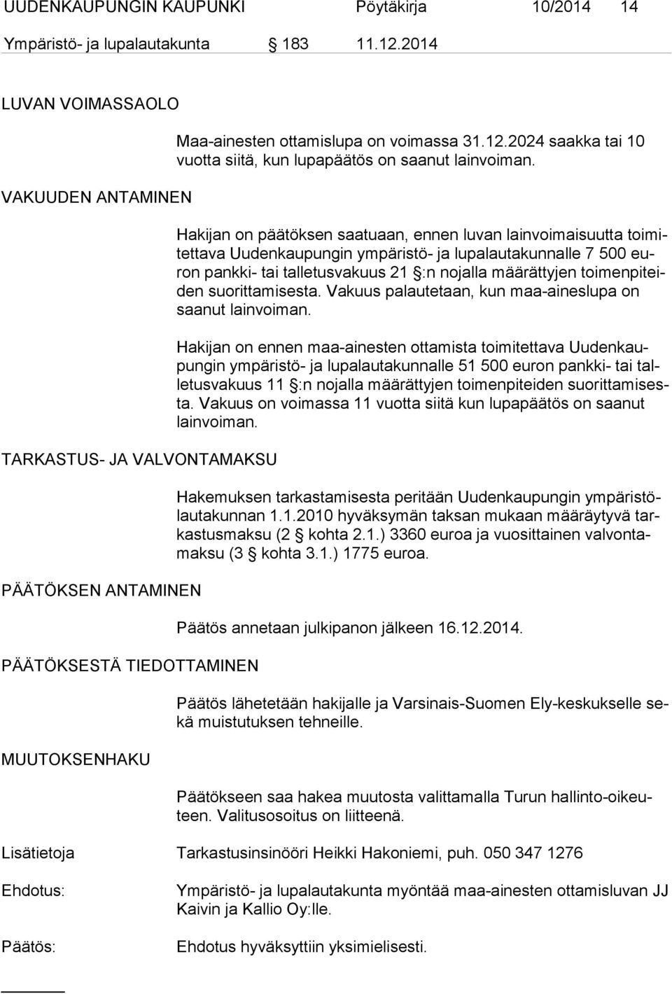 2024 saakka tai 10 vuot ta siitä, kun lupapäätös on saanut lainvoiman.
