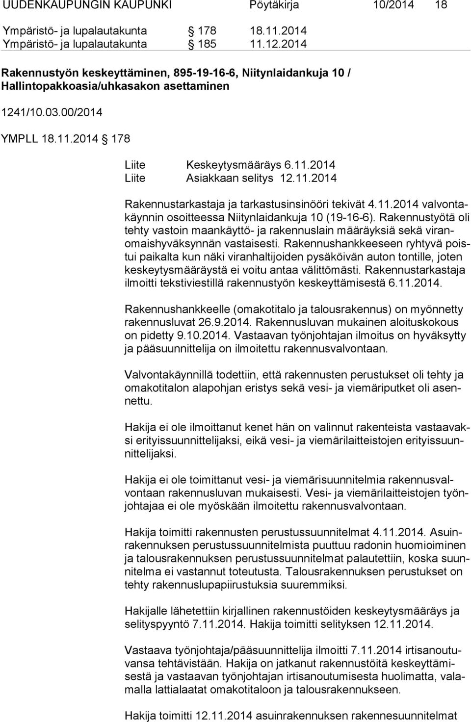 11.2014 Rakennustarkastaja ja tarkastusinsinööri tekivät 4.11.2014 val von takäyn nin osoitteessa Niitynlaidankuja 10 (19-16-6).