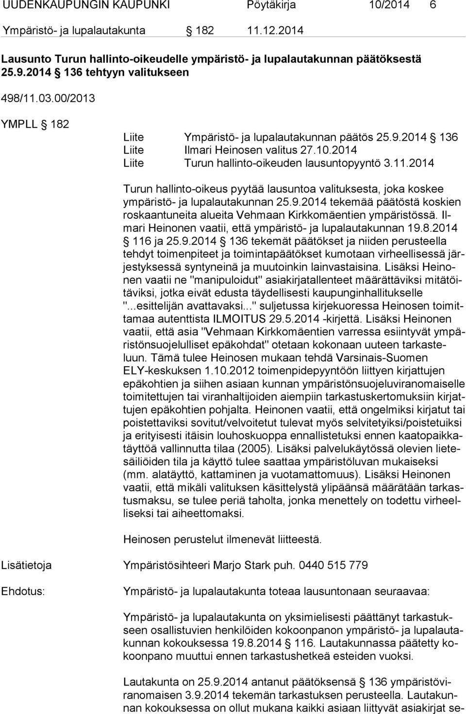 2014 Liite Turun hallinto-oikeuden lausuntopyyntö 3.11.2014 Turun hallinto-oikeus pyytää lausuntoa valituksesta, joka koskee ym pä ris tö- ja lupalautakunnan 25.9.