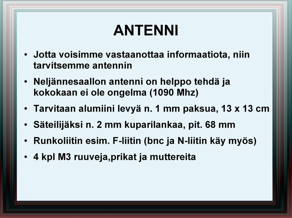 Tarvitaan alumiini levyä n. 1 mm paksua, 13 x 13 cm Säteilijäksi n.