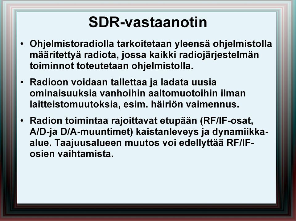 Radioon voidaan tallettaa ja ladata uusia ominaisuuksia vanhoihin aaltomuotoihin ilman laitteistomuutoksia, esim.