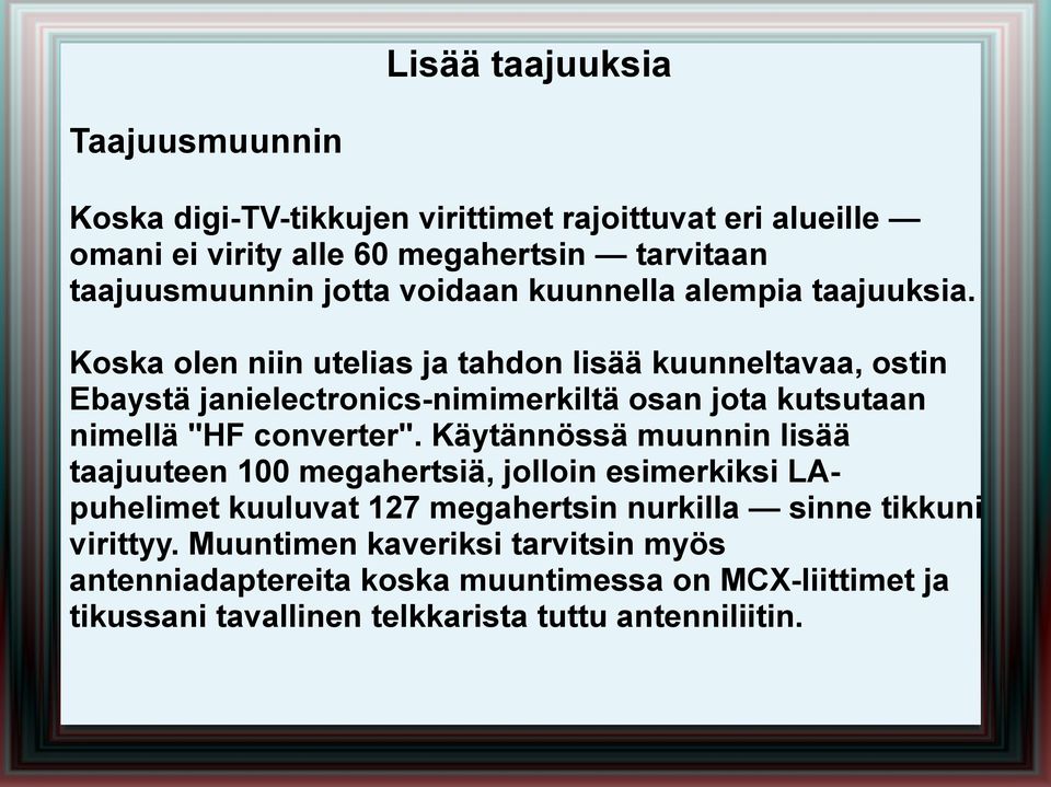 Koska olen niin utelias ja tahdon lisää kuunneltavaa, ostin Ebaystä janielectronics-nimimerkiltä osan jota kutsutaan nimellä "HF converter".