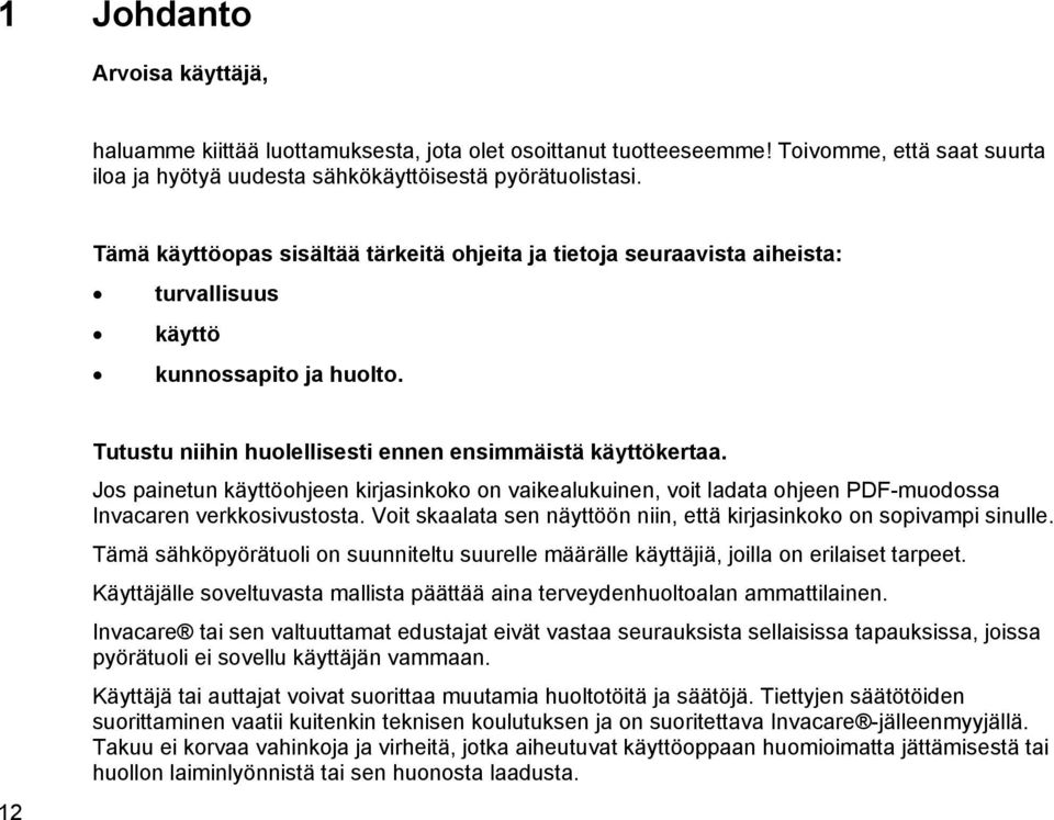 Jos painetun käyttöohjeen kirjasinkoko on vaikealukuinen, voit ladata ohjeen PDF-muodossa Invacaren verkkosivustosta. Voit skaalata sen näyttöön niin, että kirjasinkoko on sopivampi sinulle.