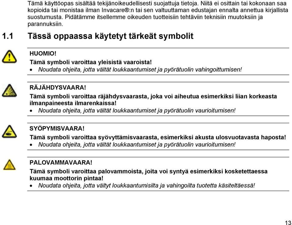 Pidätämme itsellemme oikeuden tuotteisiin tehtäviin teknisiin muutoksiin ja parannuksiin. 1.1 Tässä oppaassa käytetyt tärkeät symbolit HUOMIO! Tämä symboli varoittaa yleisistä vaaroista!