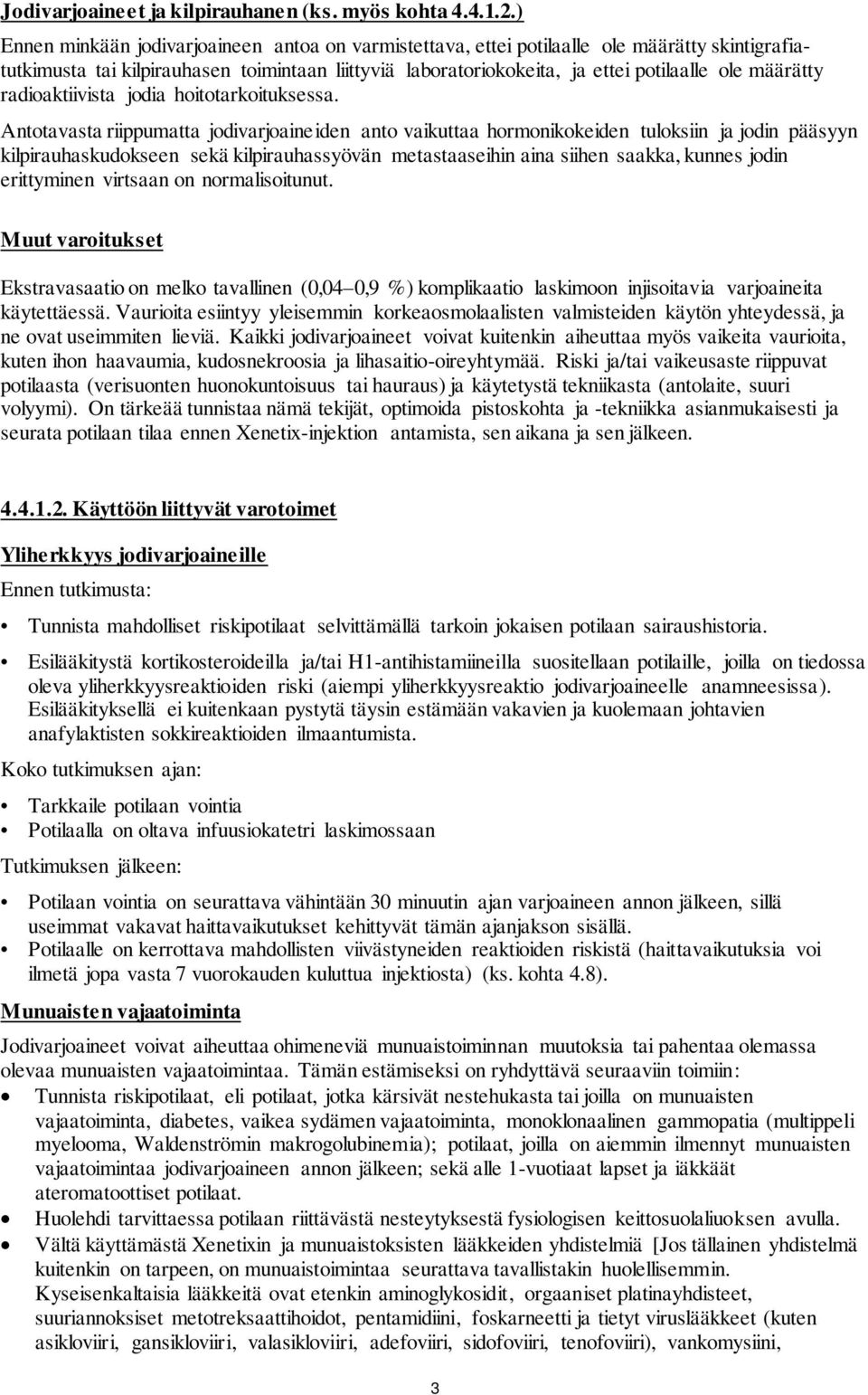 määrätty radioaktiivista jodia hoitotarkoituksessa.