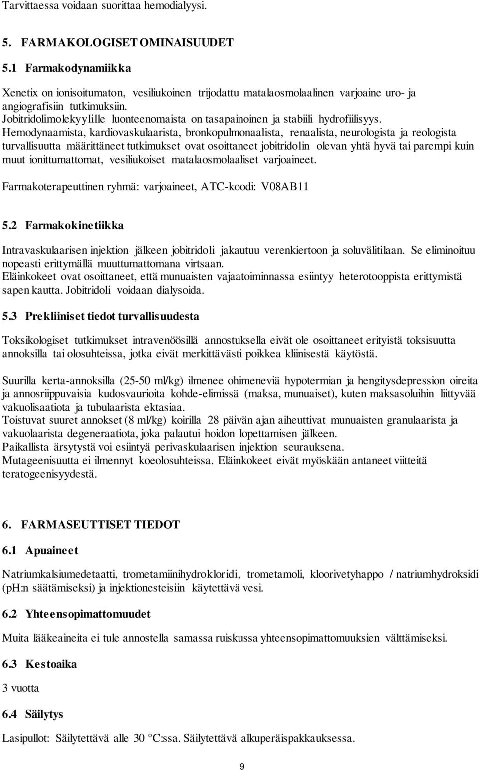 Jobitridolimolekyylille luonteenomaista on tasapainoinen ja stabiili hydrofiilisyys.