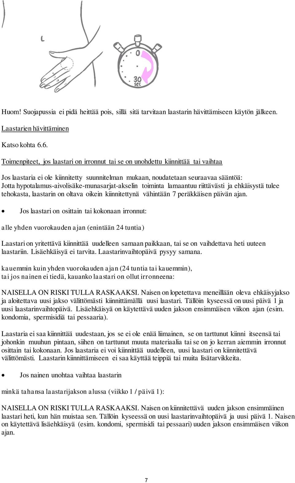 hypotalamus-aivolisäke-munasarjat-akselin toiminta lamaantuu riittävästi ja ehkäisystä tulee tehokasta, laastarin on oltava oikein kiinnitettynä vähintään 7 peräkkäisen päivän ajan.