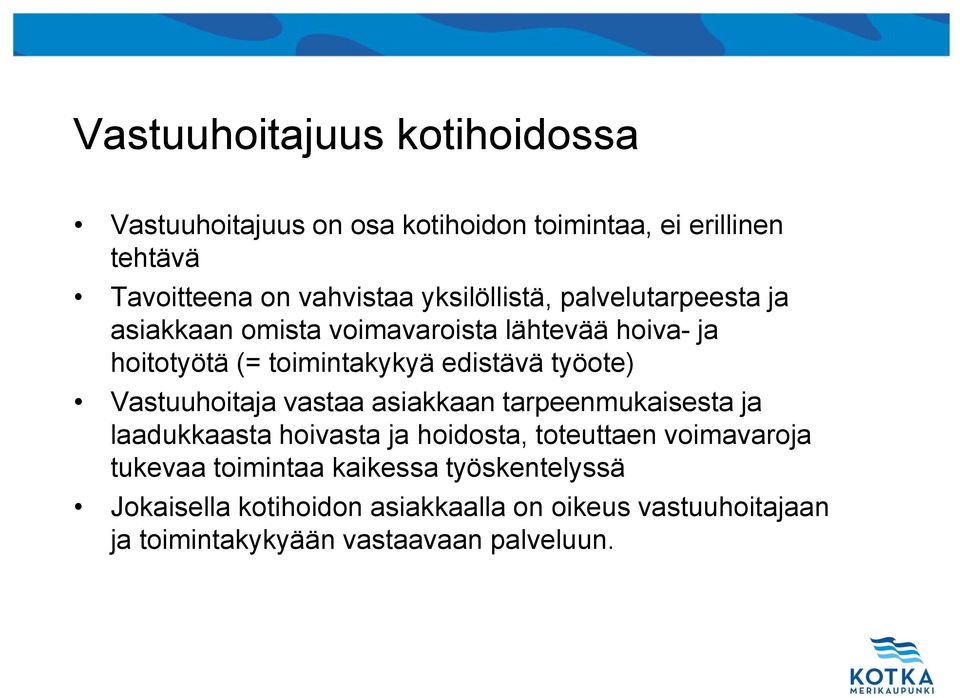 työote) Vastuuhoitaja vastaa asiakkaan tarpeenmukaisesta ja laadukkaasta hoivasta ja hoidosta, toteuttaen voimavaroja tukevaa