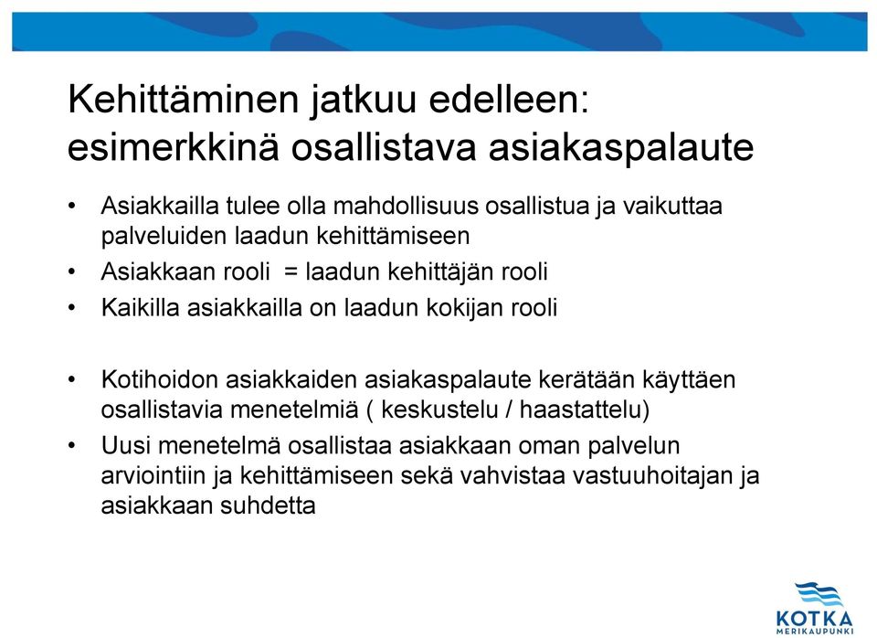 kokijan rooli Kotihoidon asiakkaiden asiakaspalaute kerätään käyttäen osallistavia menetelmiä ( keskustelu / haastattelu)