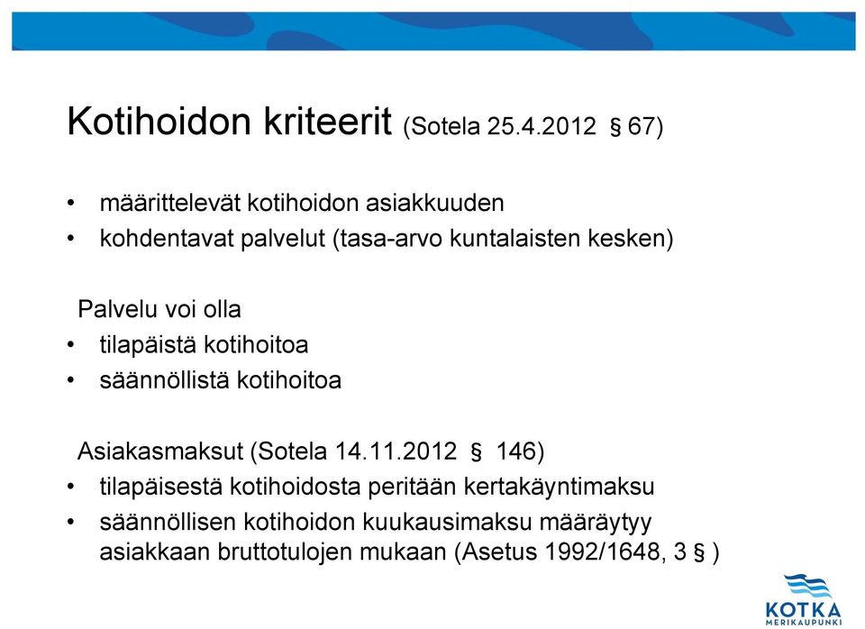 kesken) Palvelu voi olla tilapäistä kotihoitoa säännöllistä kotihoitoa Asiakasmaksut (Sotela 14.