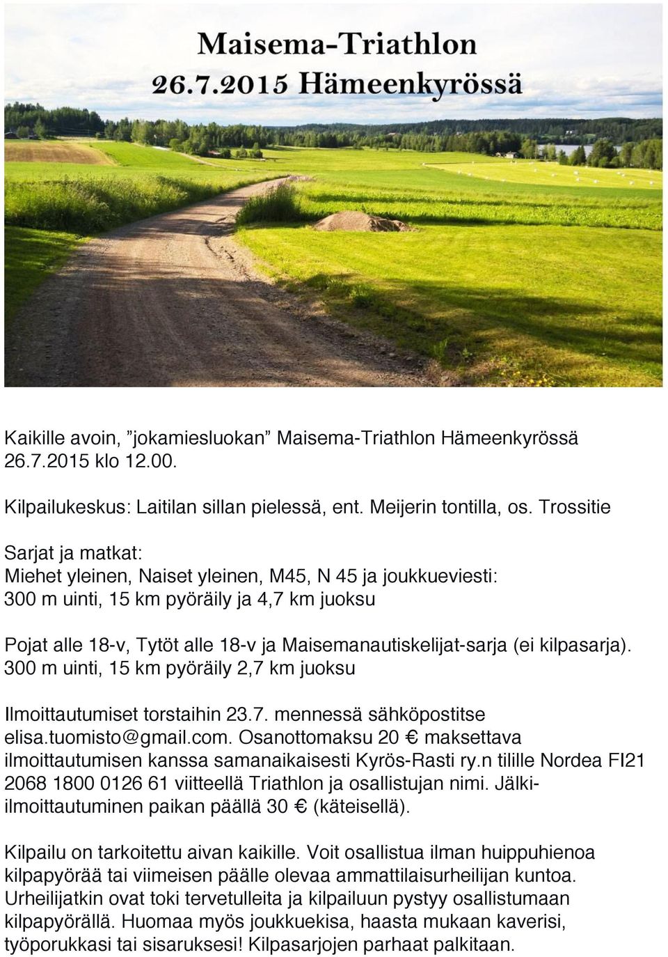 kilpasarja). 300 m uinti, 15 km pyöräily 2,7 km juoksu Ilmoittautumiset torstaihin 23.7. mennessä sähköpostitse elisa.tuomisto@gmail.com.