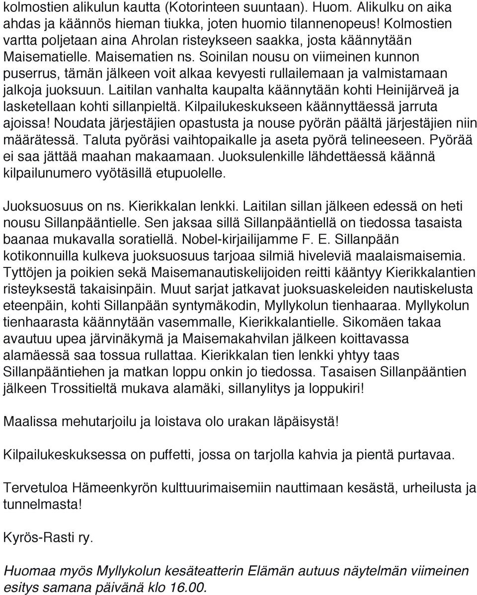 Soinilan nousu on viimeinen kunnon puserrus, tämän jälkeen voit alkaa kevyesti rullailemaan ja valmistamaan jalkoja juoksuun.