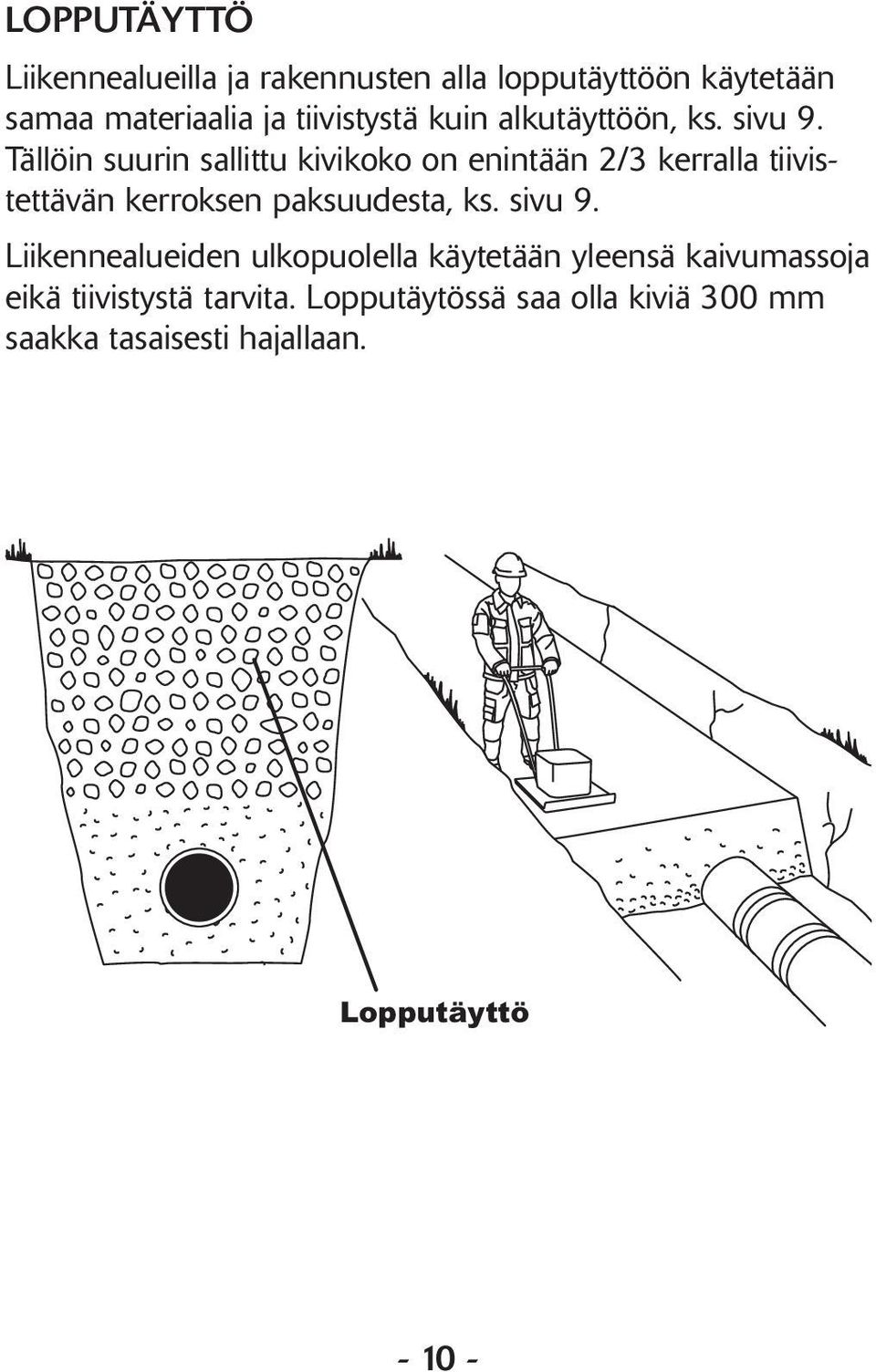 Tällöin suurin sallittu kivikoko on enintään 2/3 kerralla tiivistettävän kerroksen paksuudesta, ks.