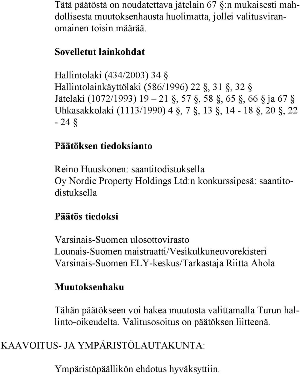 Päätöksen tiedoksianto Reino Huuskonen: saantitodistuksella Oy Nordic Property Holdings Ltd:n konkurssipesä: saantitodistuksella Päätös tiedoksi Varsinais-Suomen ulosottovirasto Lounais-Suomen