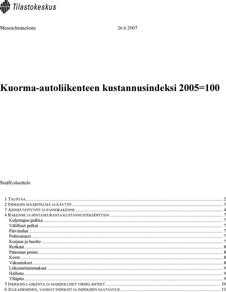 .. 7 Päivärahat... 7 Polttoaineet... 7 Korjaus ja huolto... 7 Renkaat... 8 Pääoman poisto... 8 Korot... 8 Vakuutukset... 8 Liikennöimismaksut.