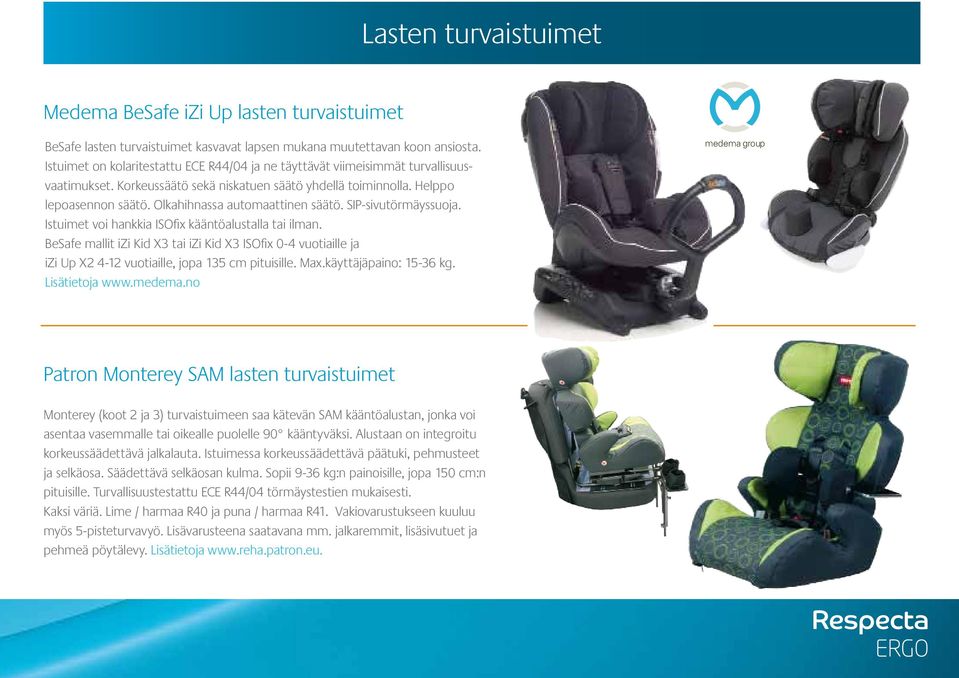 Olkahihnassa automaattinen säätö. SIP-sivutörmäyssuoja. Istuimet voi hankkia ISOfix kääntöalustalla tai ilman.