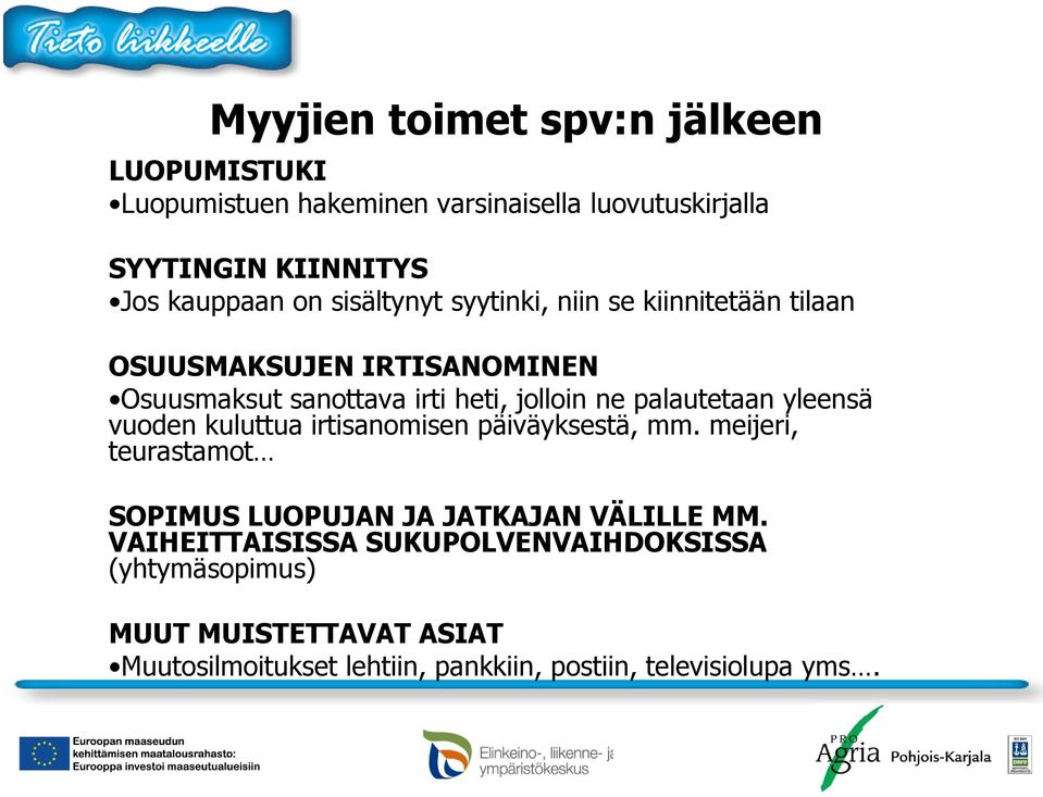 palautetaan yleensä vuoden kuluttua irtisanomisen päiväyksestä, mm. meijeri, teurastamot SOPIMUS LUOPUJAN JA JATKAJAN VÄLILLE MM.