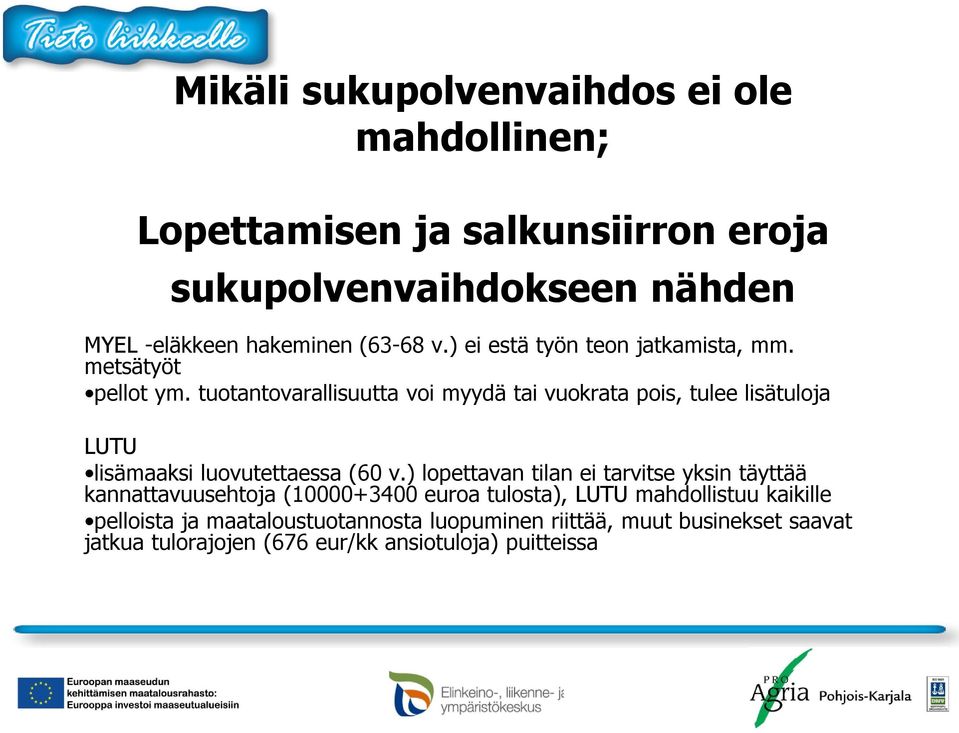 tuotantovarallisuutta voi myydä tai vuokrata pois, tulee lisätuloja LUTU lisämaaksi luovutettaessa (60 v.