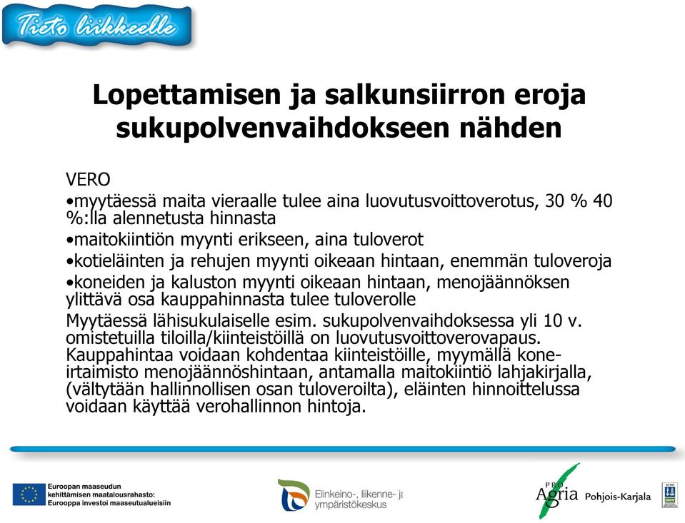 tuloverolle Myytäessä lähisukulaiselle esim. sukupolvenvaihdoksessa yli 10 v. omistetuilla tiloilla/kiinteistöillä on luovutusvoittoverovapaus.