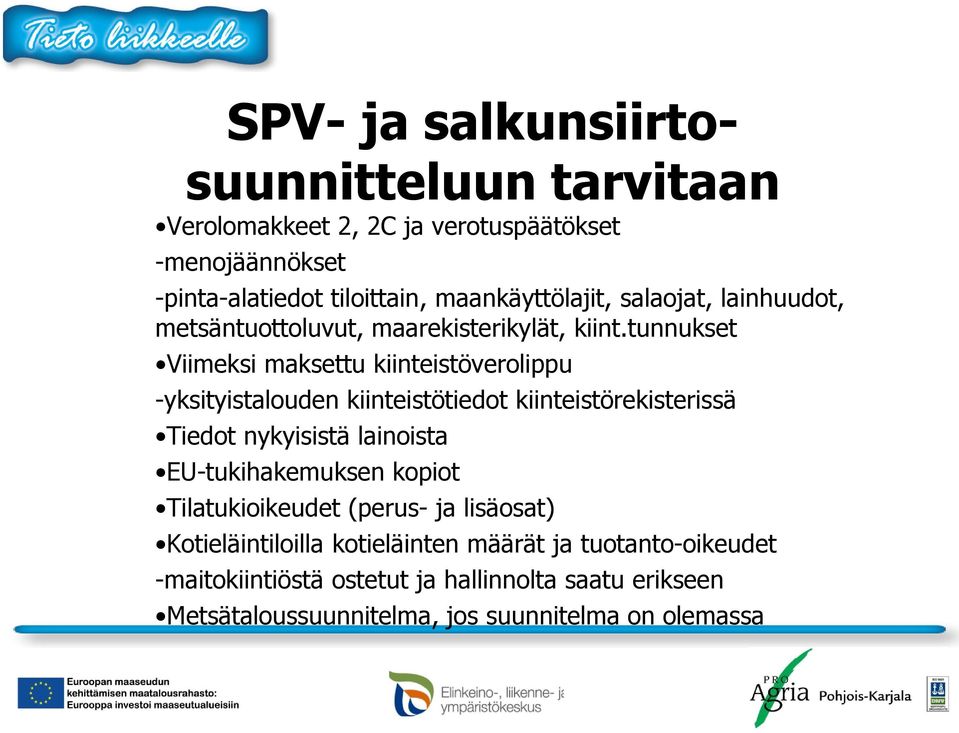 tunnukset Viimeksi maksettu kiinteistöverolippu -yksityistalouden kiinteistötiedot kiinteistörekisterissä Tiedot nykyisistä lainoista