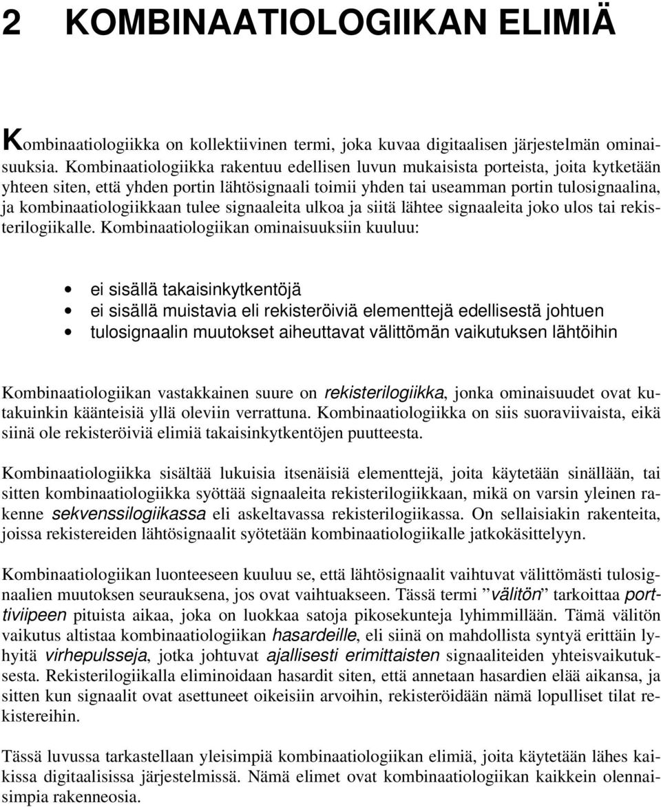 kombinaatiologiikkaan tulee signaaleita ulkoa ja siitä lähtee signaaleita joko ulos tai rekisterilogiikalle.