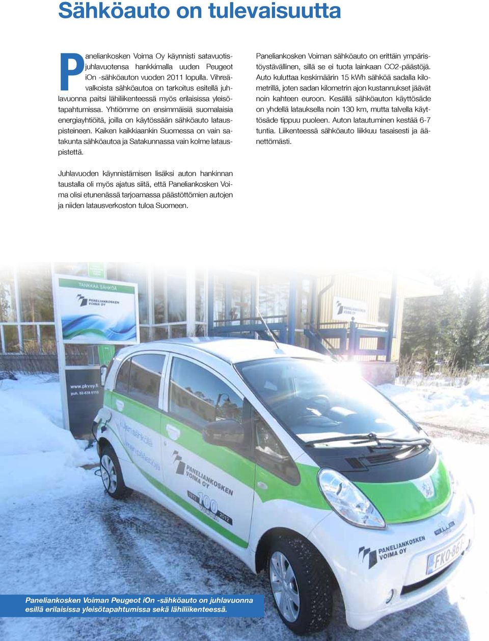 Yhtiömme on ensimmäisiä suomalaisia energiayhtiöitä, joilla on käytössään sähköauto latauspisteineen.