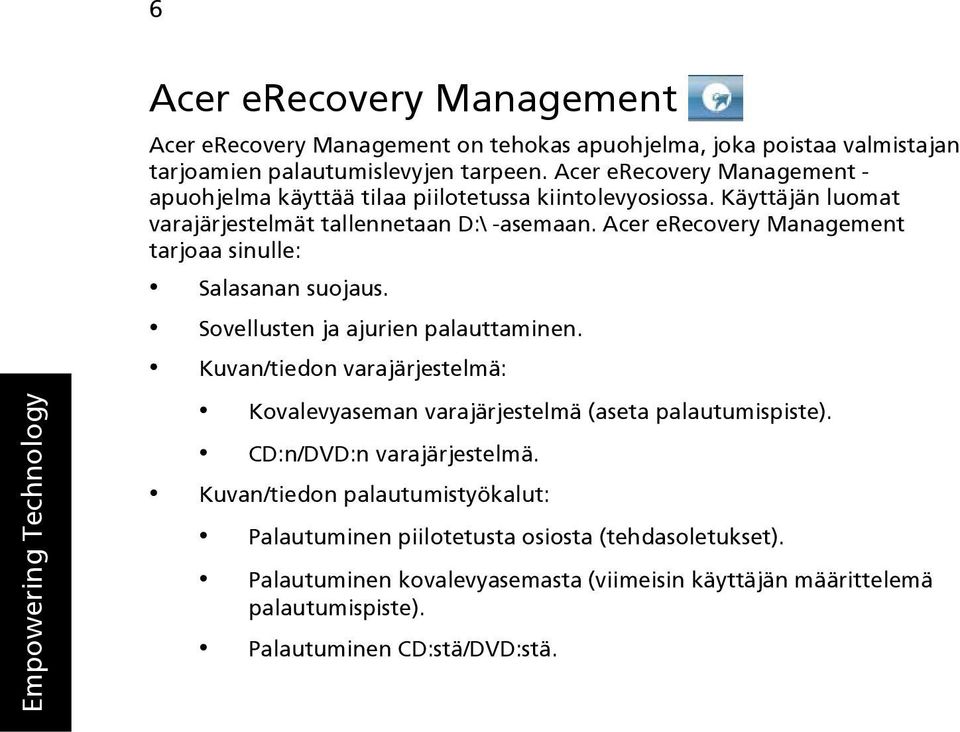 Acer erecovery Management tarjoaa sinulle: Salasanan suojaus. Sovellusten ja ajurien palauttaminen.