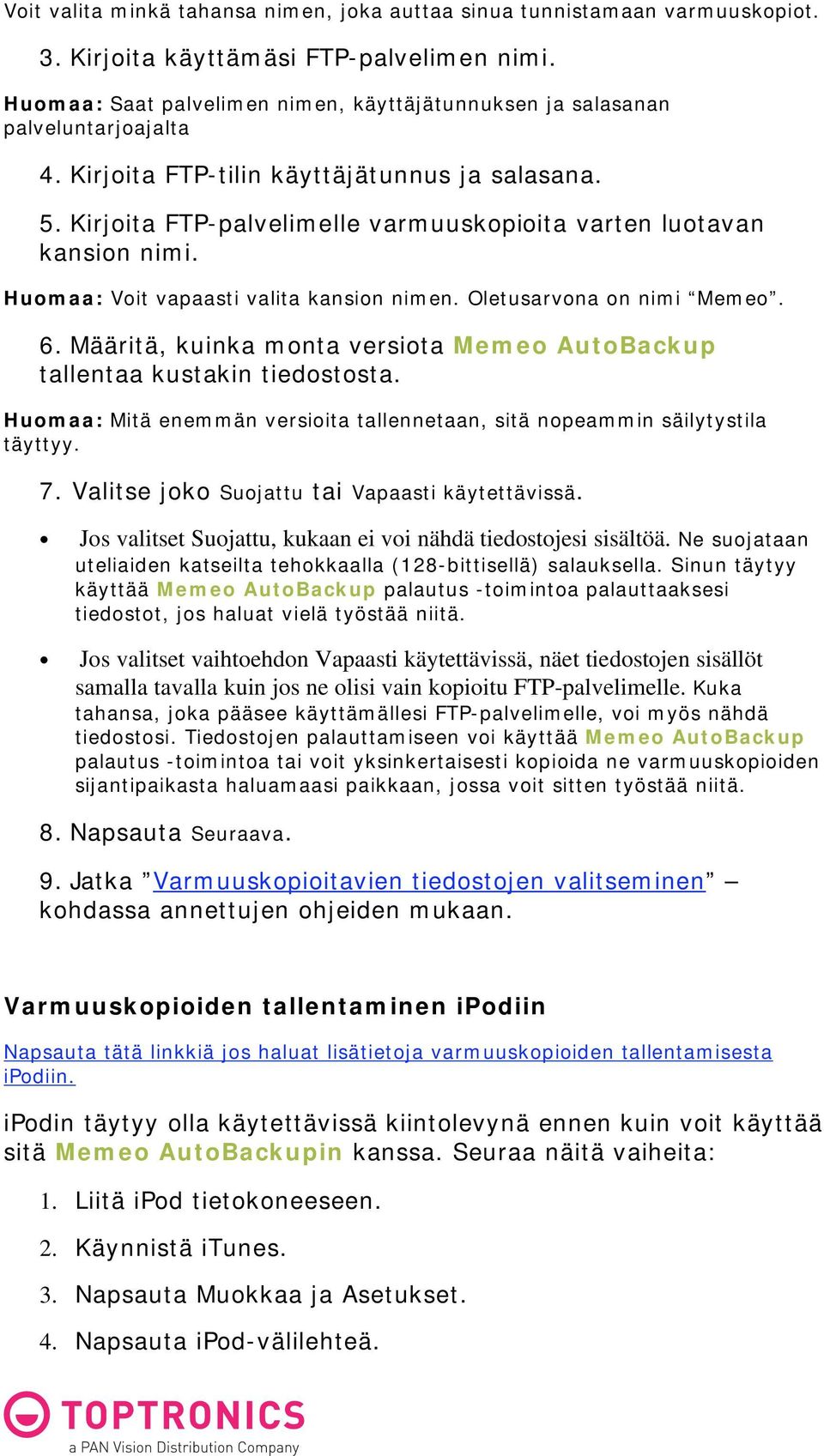 Kirjoita FTP-palvelimelle varmuuskopioita varten luotavan kansion nimi. Huomaa: Voit vapaasti valita kansion nimen. Oletusarvona on nimi Memeo. 6.