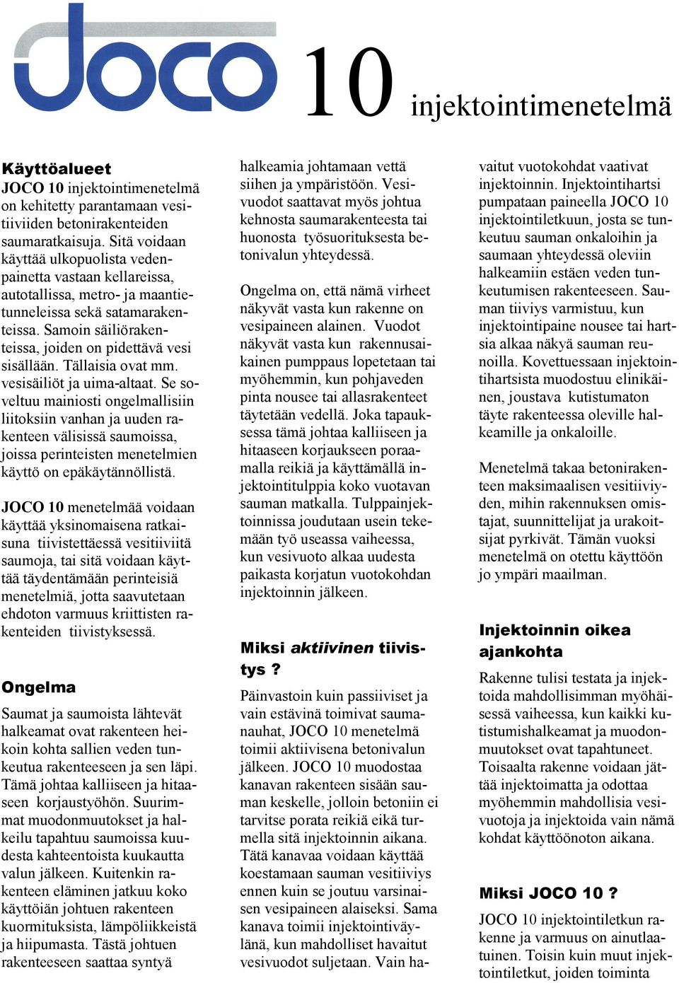 Tällaisia ovat mm. vesisäiliöt ja uima-altaat.