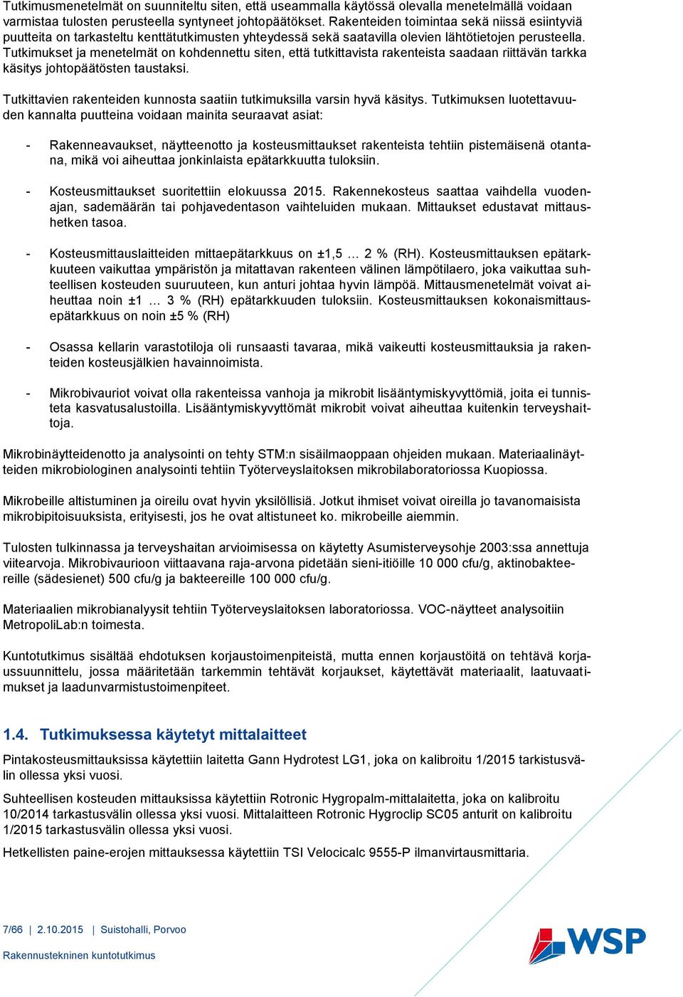 Tutkimukset ja menetelmät on kohdennettu siten, että tutkittavista rakenteista saadaan riittävän tarkka käsitys johtopäätösten taustaksi.