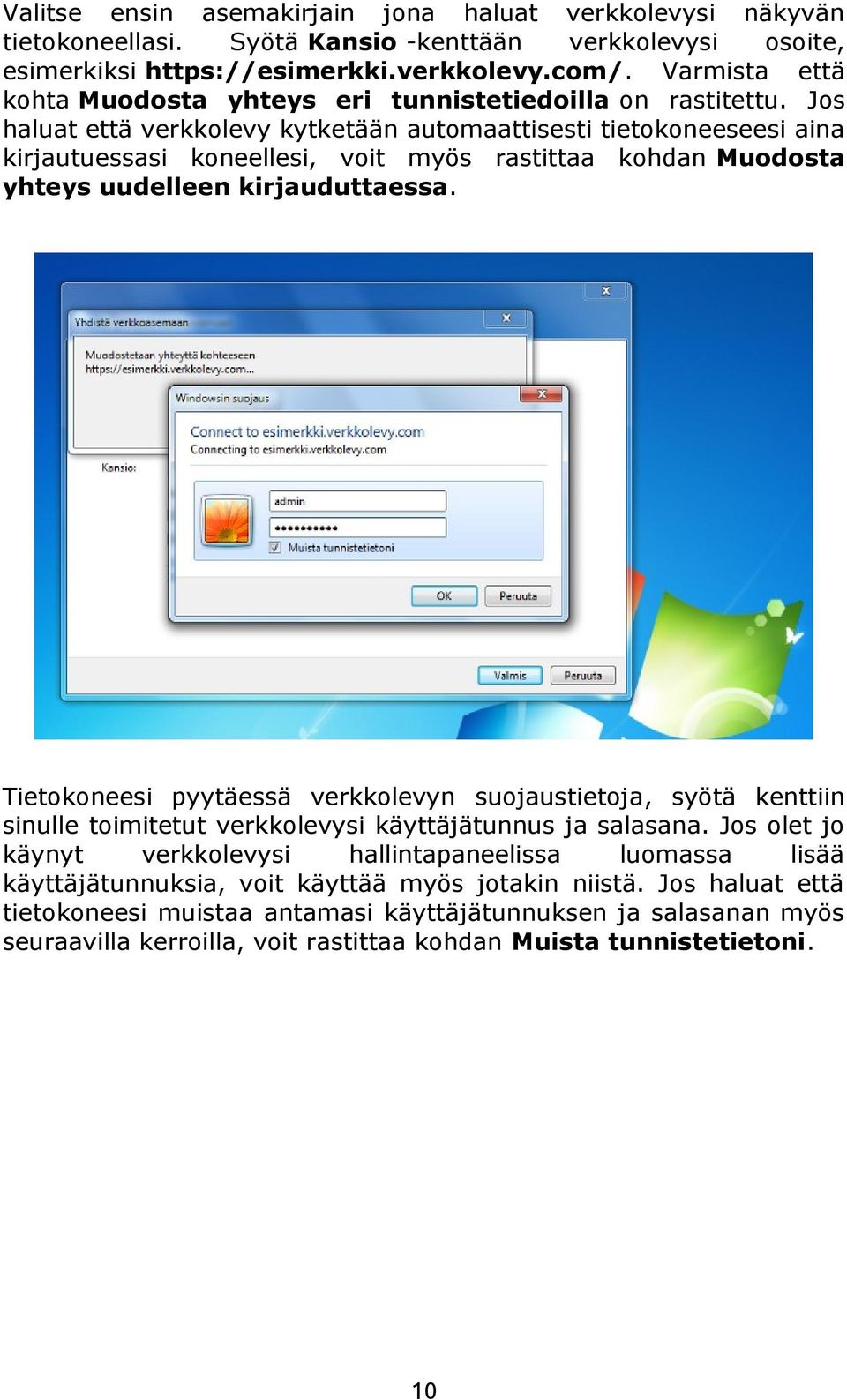 Jos haluat että verkkolevy kytketään automaattisesti tietokoneeseesi aina kirjautuessasi koneellesi, voit myös rastittaa kohdan Muodosta yhteys uudelleen kirjauduttaessa.