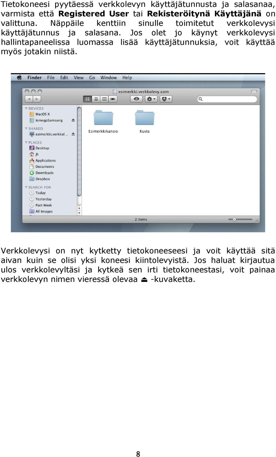 Jos olet jo käynyt verkkolevysi hallintapaneelissa luomassa lisää käyttäjätunnuksia, voit käyttää myös jotakin niistä.