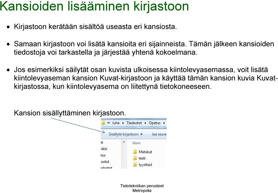 Tämän jälkeen kansioiden tiedostoja voi tarkastella ja järjestää yhtenä kokoelmana.