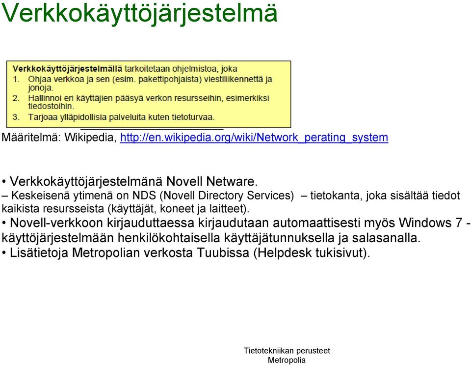 Keskeisenä ytimenä on NDS (Novell Directory Services) tietokanta, joka sisältää tiedot kaikista resursseista (käyttäjät,