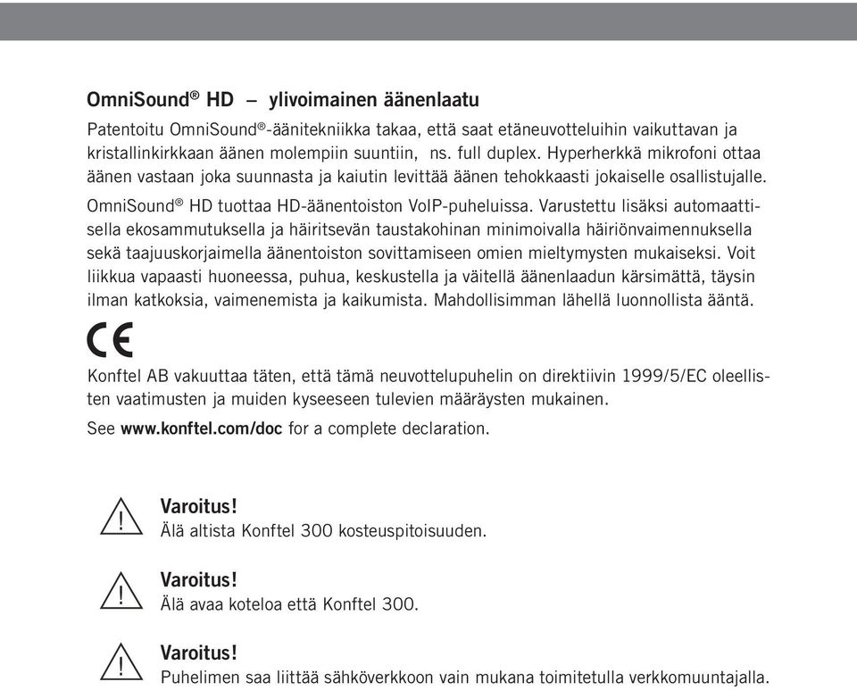 Varustettu lisäksi automaattisella ekosammutuksella ja häiritsevän taustakohinan minimoivalla häiriönvaimennuksella sekä taajuuskorjaimella äänentoiston sovittamiseen omien mieltymysten mukaiseksi.