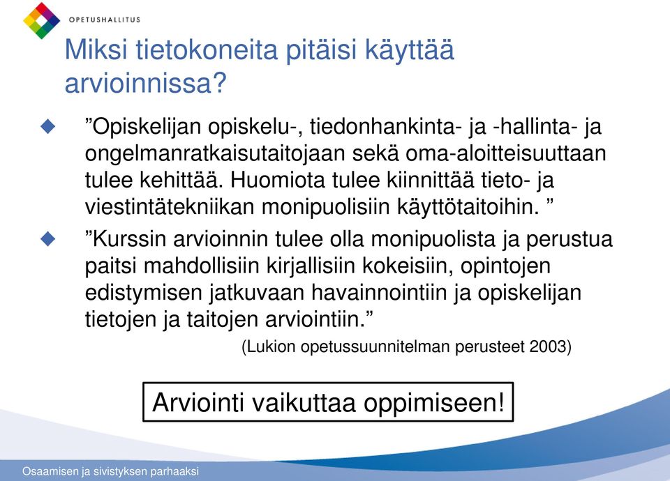 Huomiota tulee kiinnittää tieto- ja viestintätekniikan monipuolisiin käyttötaitoihin.